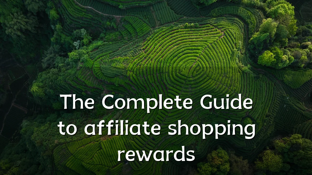 The Complete Guide to affiliate shopping rewards