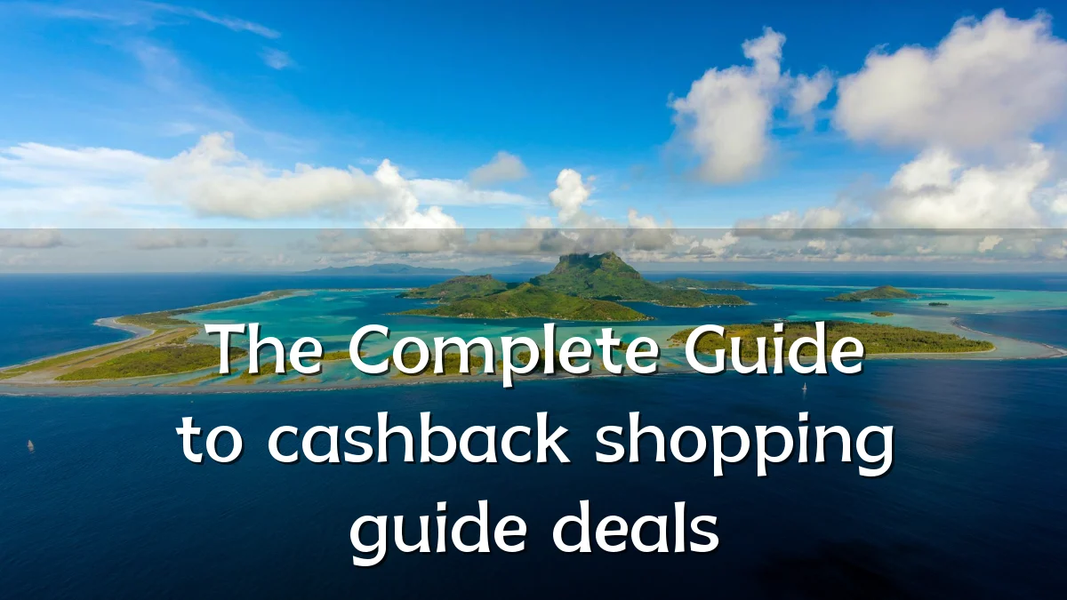 The Complete Guide to cashback shopping guide deals
