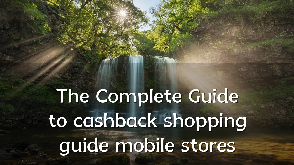 The Complete Guide to cashback shopping guide mobile stores