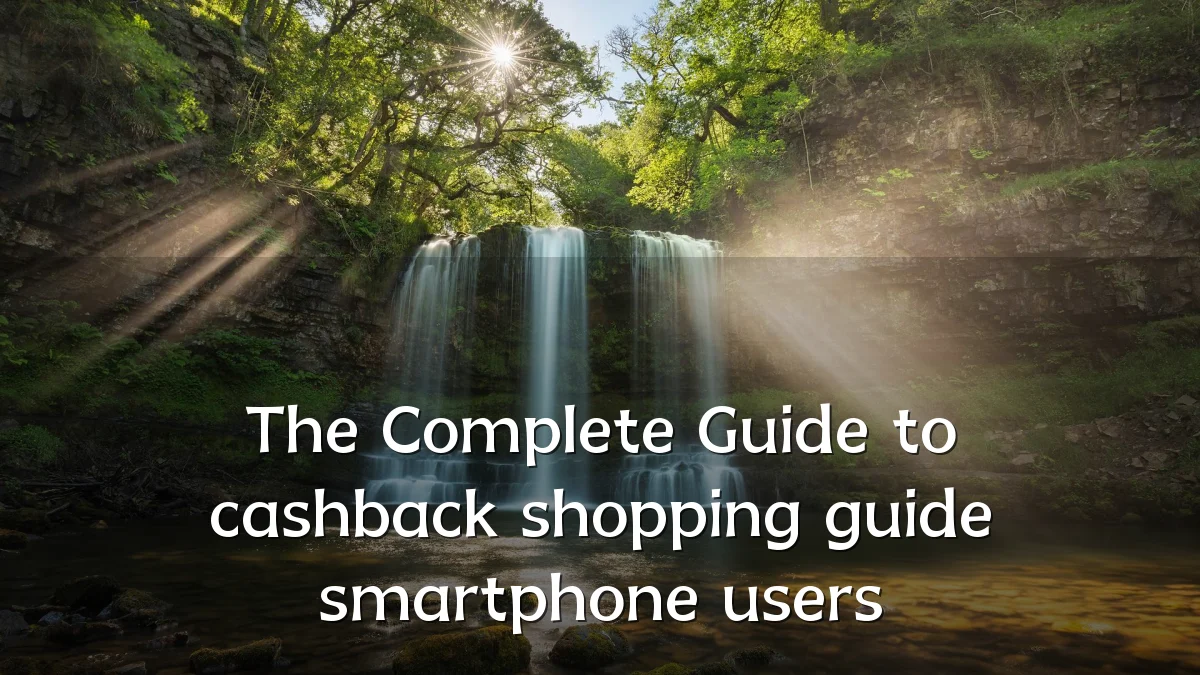 The Complete Guide to cashback shopping guide smartphone users