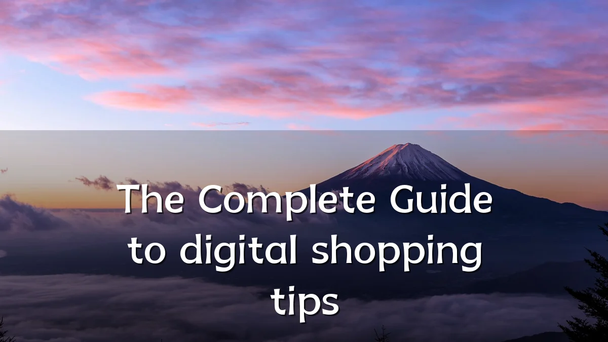 The Complete Guide to digital shopping tips