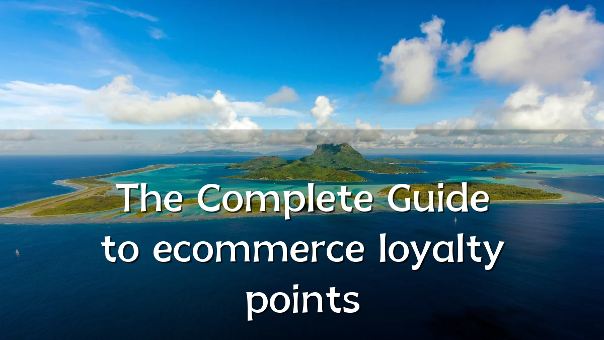 The Complete Guide to ecommerce loyalty points