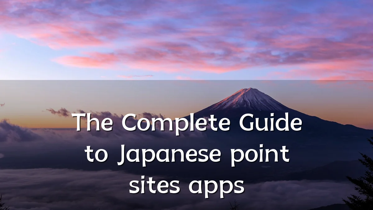 The Complete Guide to Japanese point sites apps