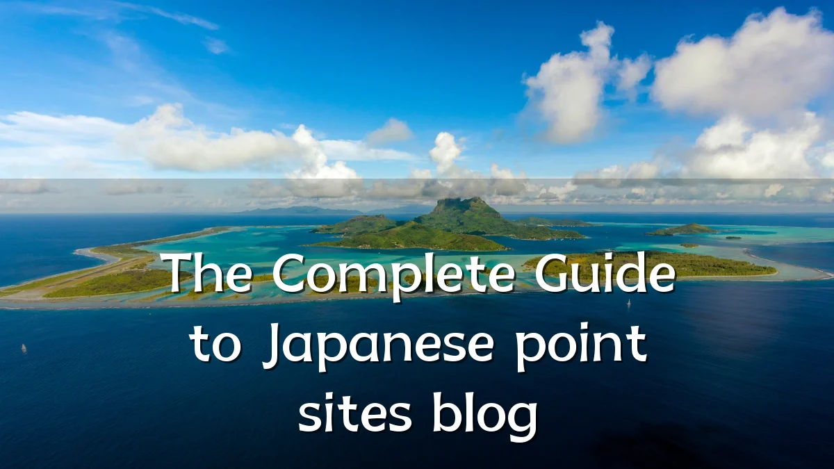 The Complete Guide to Japanese point sites blog