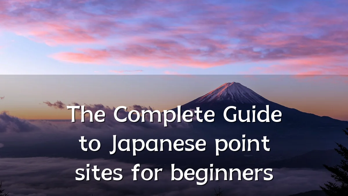 The Complete Guide to Japanese point sites for beginners