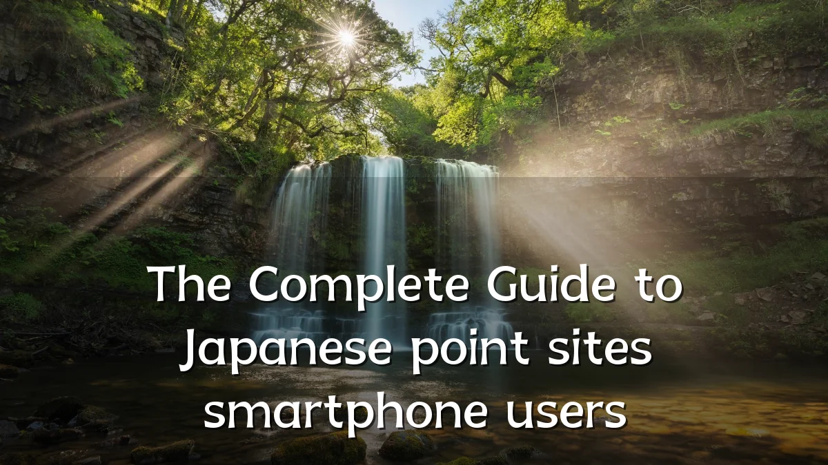 The Complete Guide to Japanese point sites smartphone users