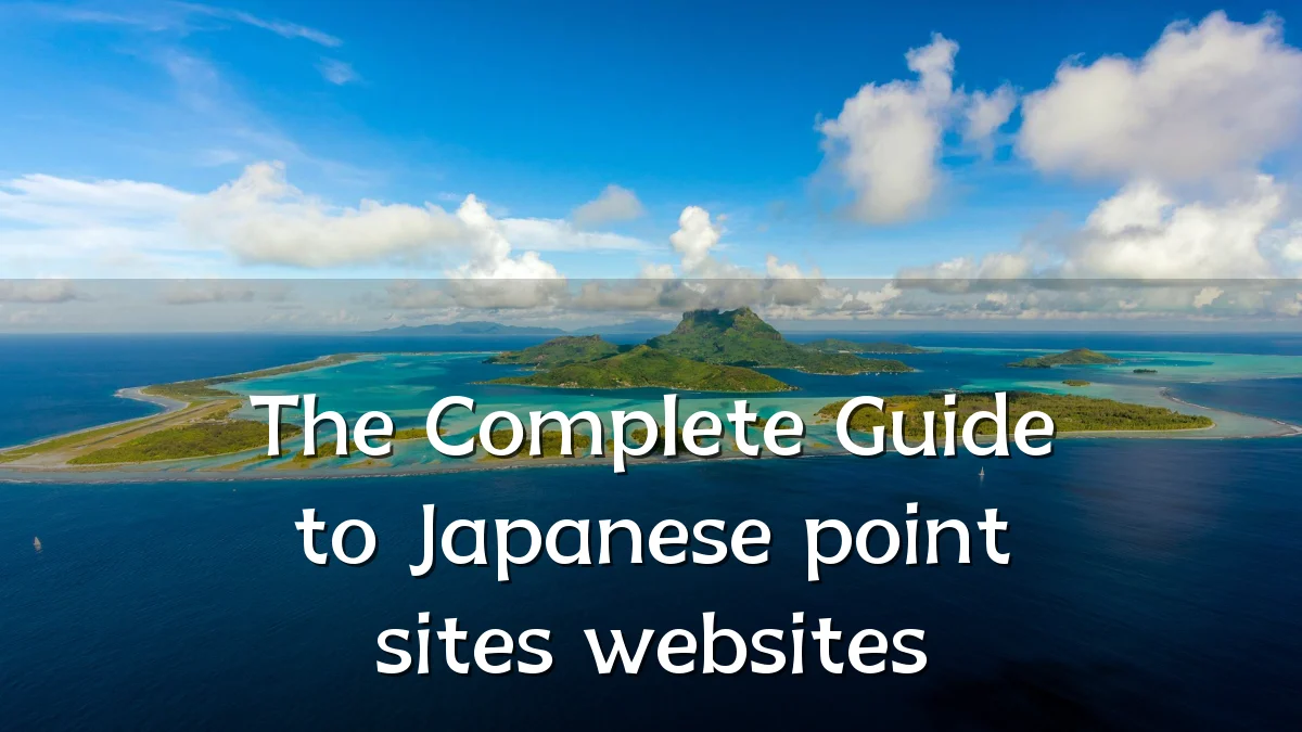 The Complete Guide to Japanese point sites websites