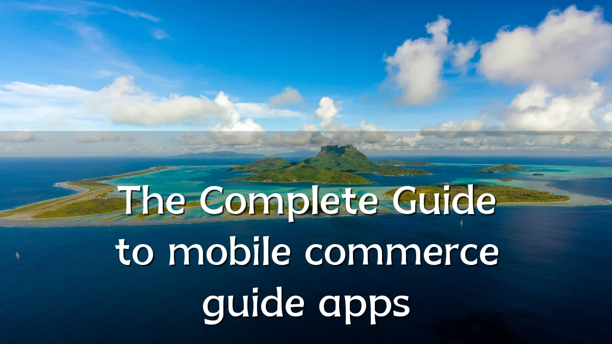 The Complete Guide to mobile commerce guide apps