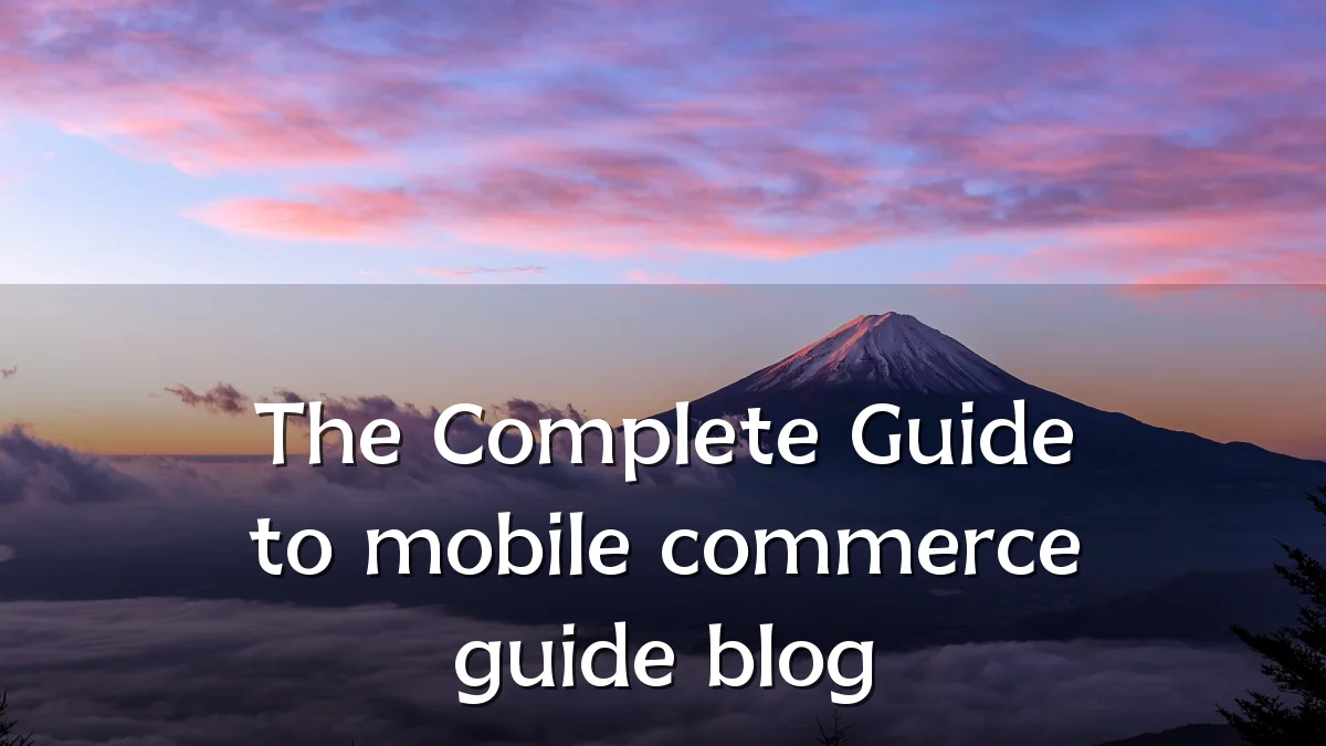 The Complete Guide to mobile commerce guide blog