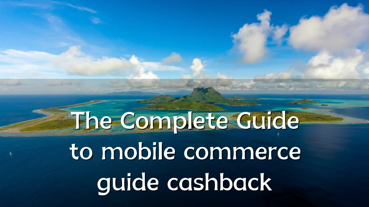 The Complete Guide to mobile commerce guide cashback
