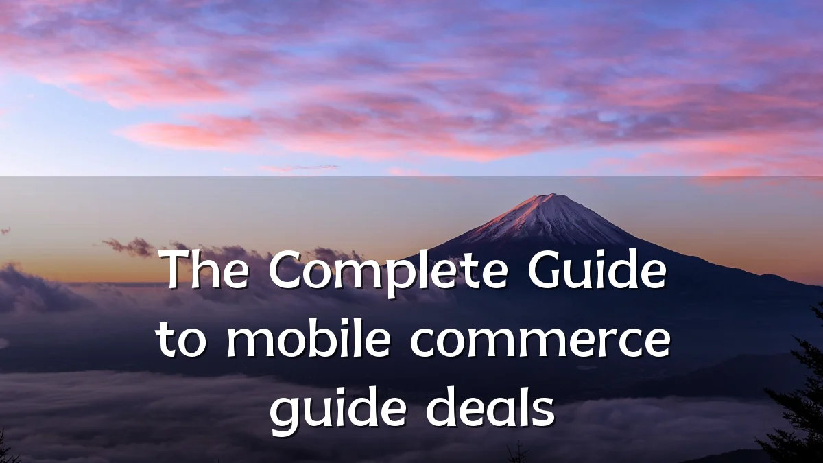 The Complete Guide to mobile commerce guide deals