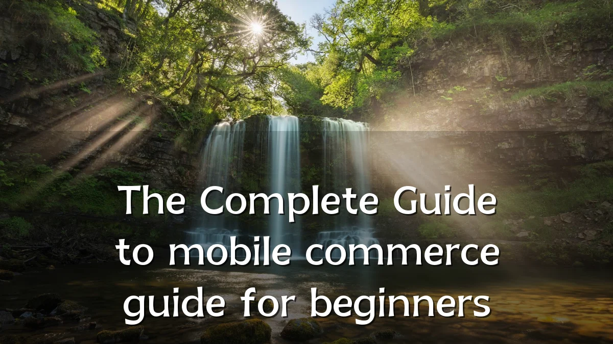 The Complete Guide to mobile commerce guide for beginners
