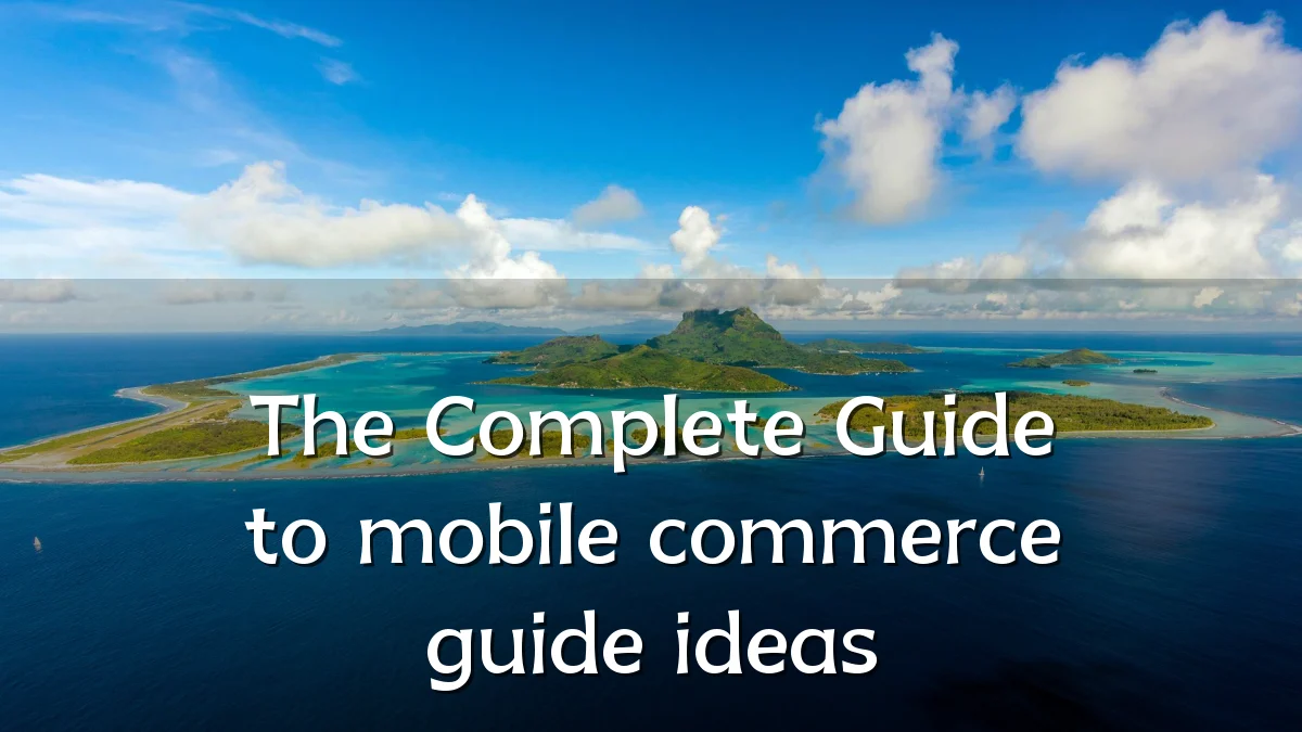 The Complete Guide to mobile commerce guide ideas