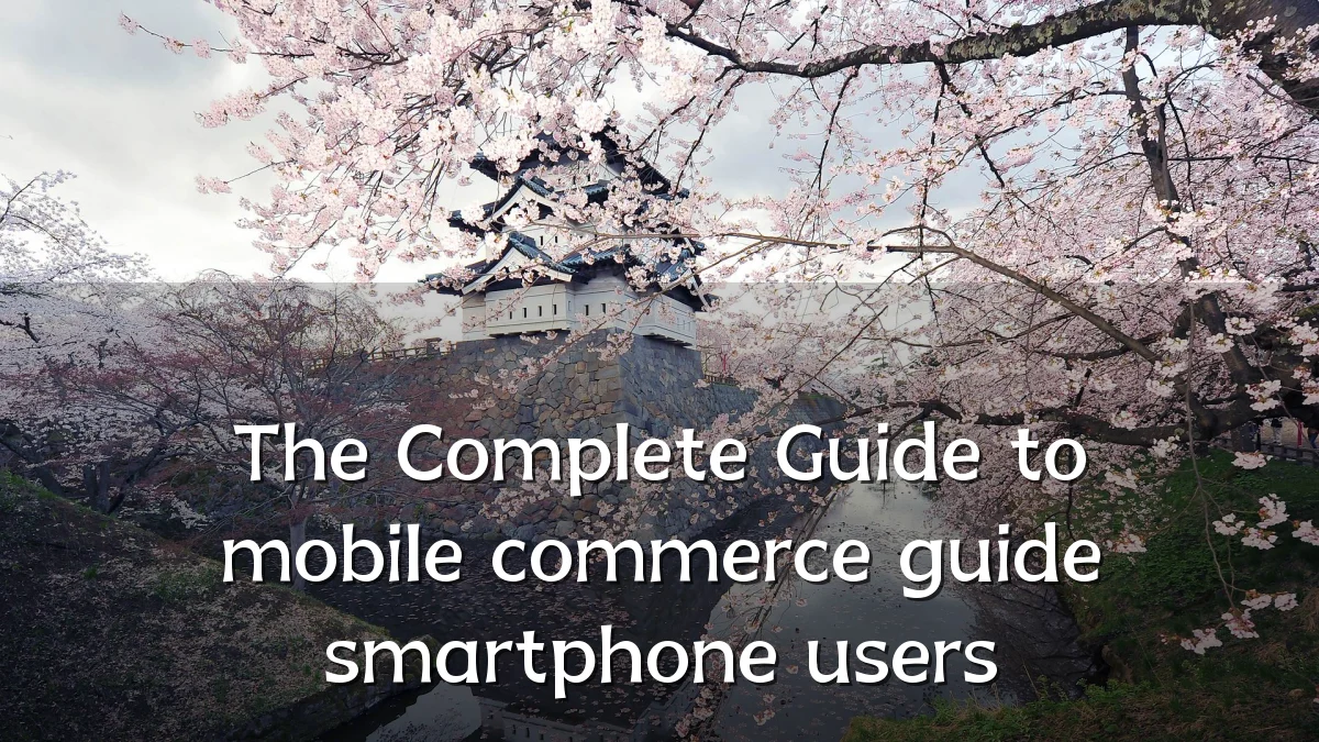 The Complete Guide to mobile commerce guide smartphone users