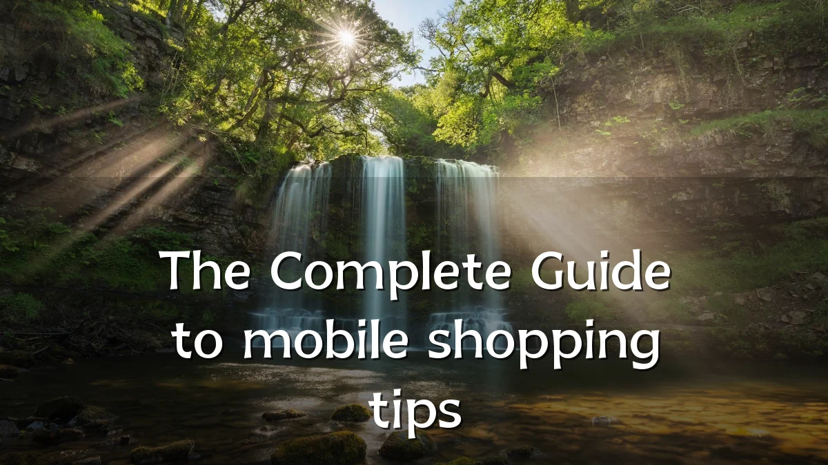 The Complete Guide to mobile shopping tips