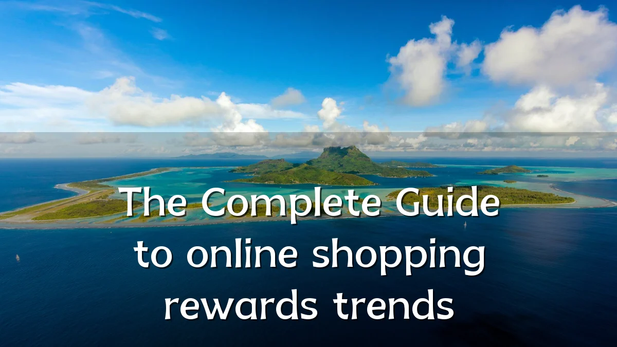 The Complete Guide to online shopping rewards trends