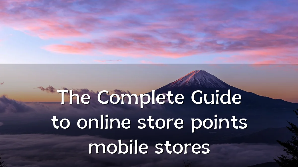 The Complete Guide to online store points mobile stores
