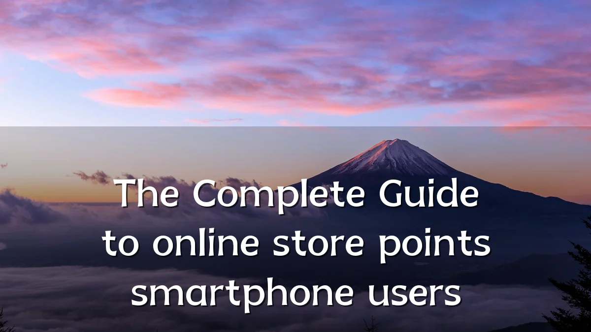 The Complete Guide to online store points smartphone users