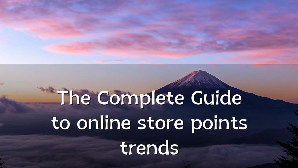The Complete Guide to online store points trends