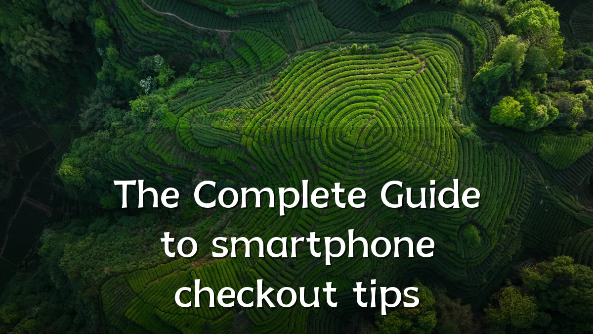 The Complete Guide to smartphone checkout tips