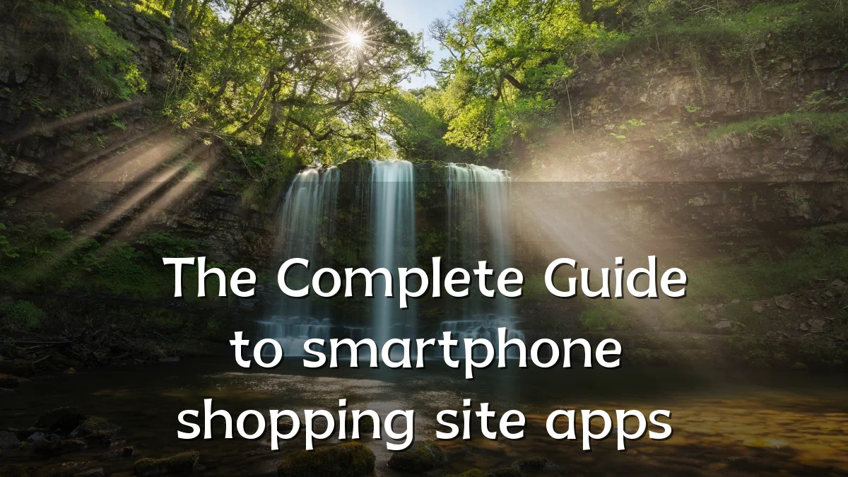 The Complete Guide to smartphone shopping site apps