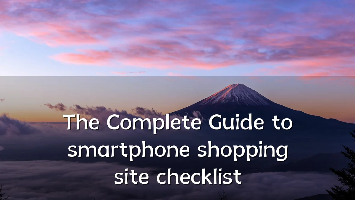 The Complete Guide to smartphone shopping site checklist