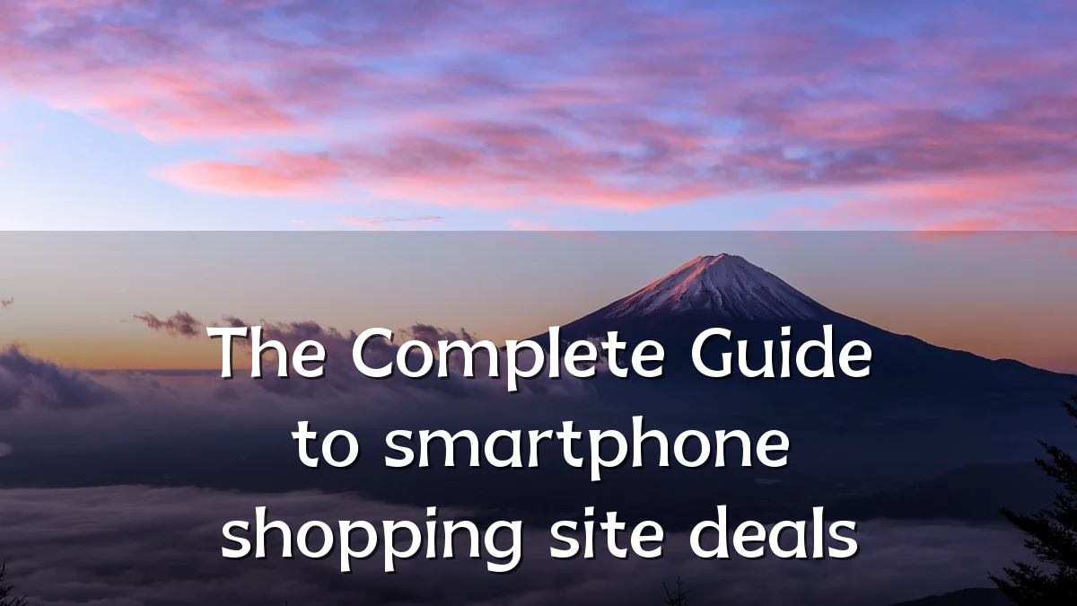 The Complete Guide to smartphone shopping site deals