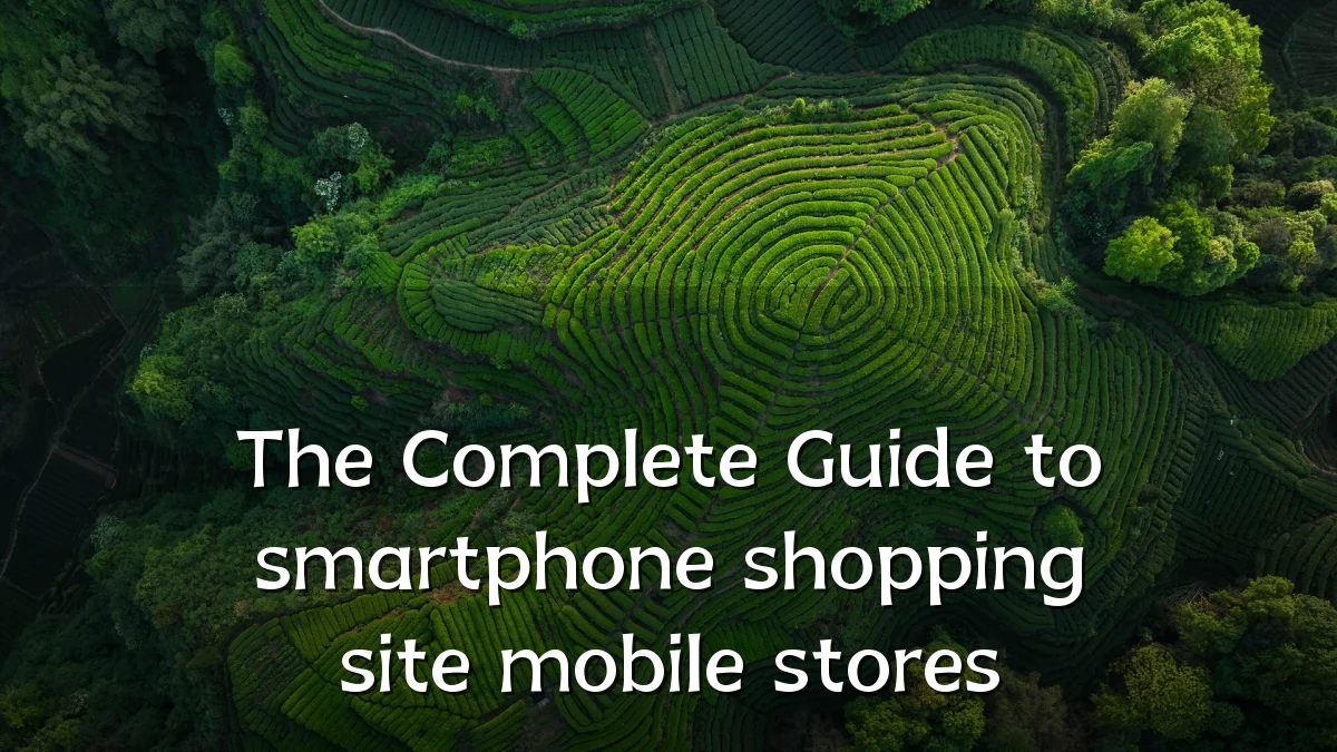 The Complete Guide to smartphone shopping site mobile stores
