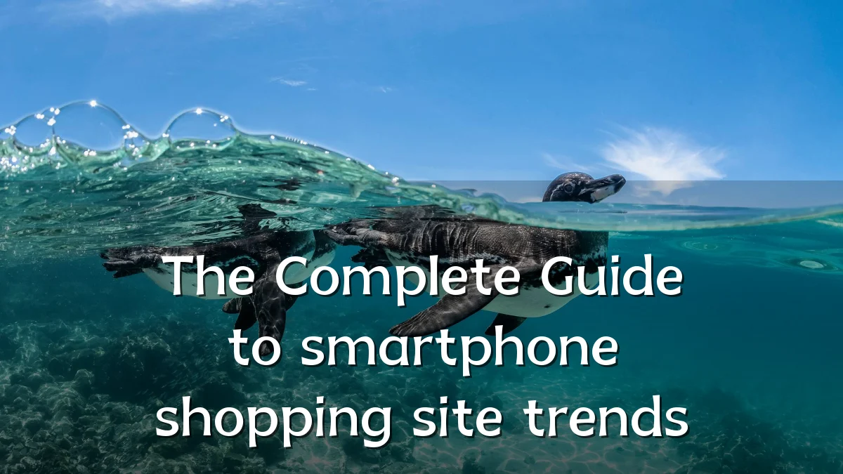 The Complete Guide to smartphone shopping site trends