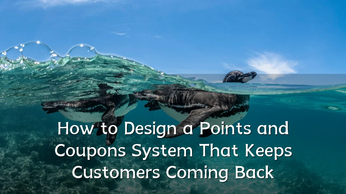 How to Design a Points and Coupons System That Keeps Customers Coming Back